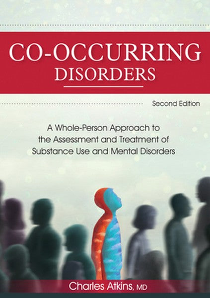 Co-Occurring Disorders: A Whole-Person Approach to the Assessment and Treatment of Substance Use and Mental Disorders (2