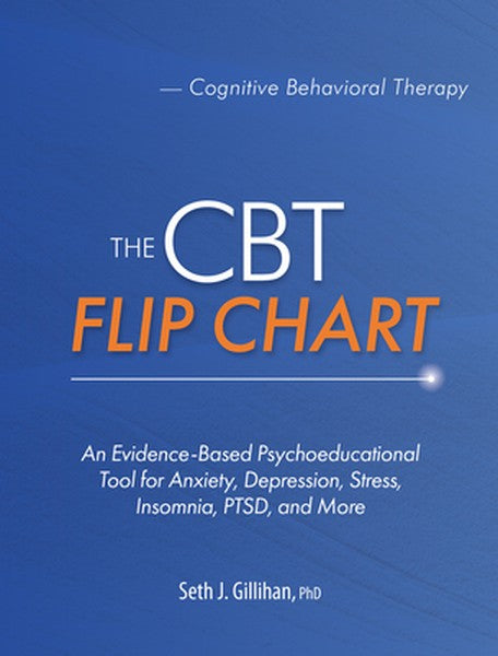 The CBT Flip Chart: An Evidence-Based Psychoeducational Tool for Anxiety, Depression, Stress, Insomnia, Ptsd, and More