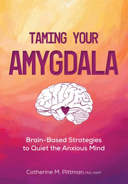 Taming Your Amygdala: Brain-Based Strategies to Quiet the Anxious Mind