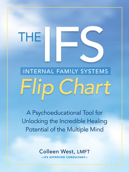 The Internal Family Systems (Ifs) Flip Chart: A Psychoeducational Tool for Unlocking the Incredible Healing Potential of