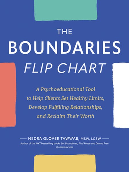 The Boundaries Flip Chart: A Psychoeducational Tool to Help Clients Set Healthy Limits, Develop Fulfilling Relationships