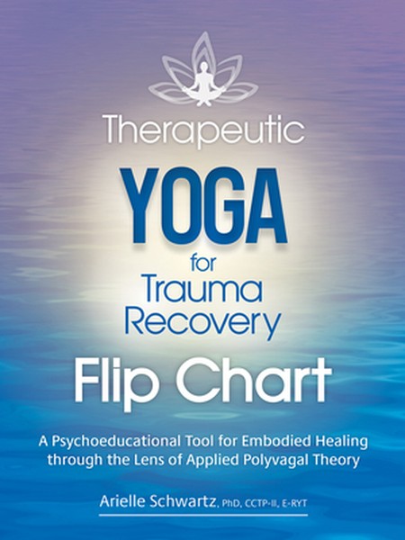 Therapeutic Yoga for Trauma Recovery Flip Chart: A Psychoeducational Tool for Embodied Healing Through the Lens of Appli
