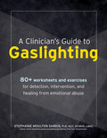 A Clinician's Guide to Gaslighting: 80+ Worksheets and Exercises for Detection, Intervention, and Healing from Emotional