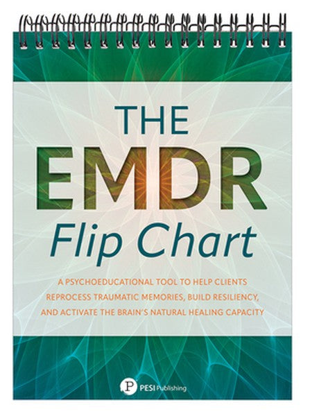 The EMDR Flip Chart: A Psychoeducational Tool to Help Clients Reprocess Traumatic Memories, Build Resiliency, and Activa
