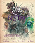 The Dark Crystal Bestiary: The Definitive Guide to the Creatures of Thra (the Dark Crystal: Age of Resistance, the Dark 