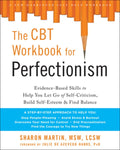 The CBT Workbook for Perfectionism: Evidence-Based Skills to Help You Let Go of Self-Criticism, Build Self-Esteem, and F
