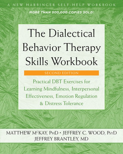 The Dialectical Behavior Therapy Skills Workbook: Practical Dbt Exercises for Learning Mindfulness, Interpersonal Effect