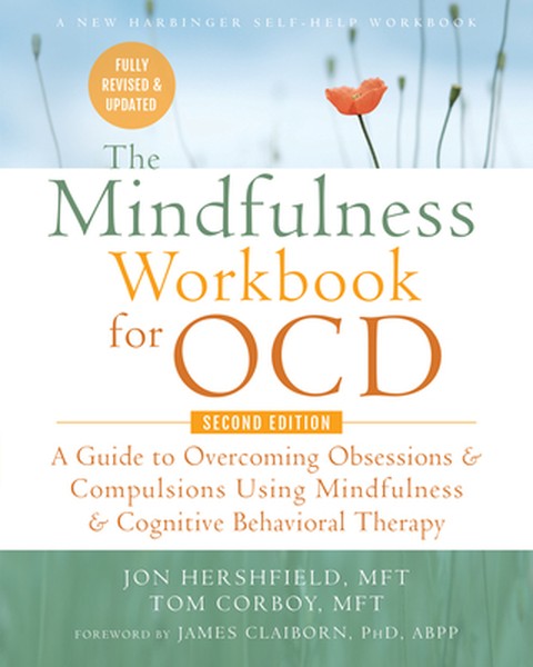 The Mindfulness Workbook for Ocd: A Guide to Overcoming Obsessions and Compulsions Using Mindfulness and Cognitive Behav