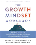 The Growth Mindset Workbook: CBT Skills to Help You Build Resilience, Increase Confidence, and Thrive Through Life's Cha