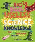 The Big Book of Useless Science Knowledge: 250 of the Coolest, Weirdest, and Most Unbelievable Science Facts You Won't B