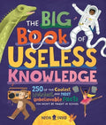 The Big Book of Useless Knowledge: 250 of the Coolest, Weirdest, and Most Unbelievable Facts You Won't Be Taught in Scho
