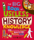The Big Book of Useless History Knowledge: 250 of the Coolest, Weirdest, and Most Unbelievable History Facts You Won't B