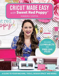 Cricut(r) Made Easy with Sweet Red Poppy(r): A Guide to Your Machine, Tools, Design Space(r) and More! - Includes 13 Pro