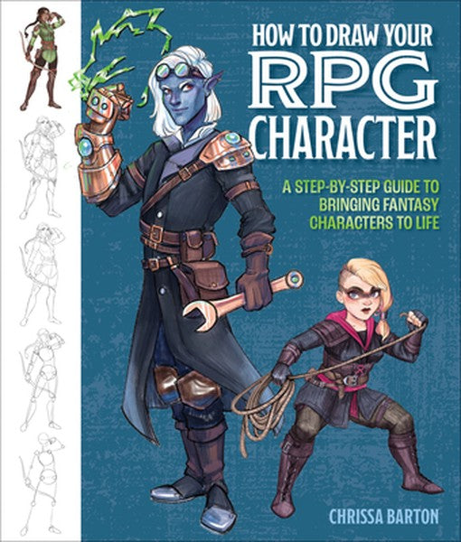 How to Draw Your RPG Character: A Step-By-Step Guide to Bringing Fantasy Characters to Life - How to Draw Elves, Gnomes,