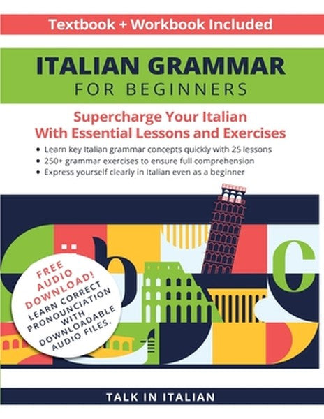 Italian Grammar for Beginners Textbook + Workbook Included: Supercharge Your Italian with Essential Lessons and Exercise