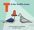 T Is for Traffic Cone: The City Pigeon's Alphabet