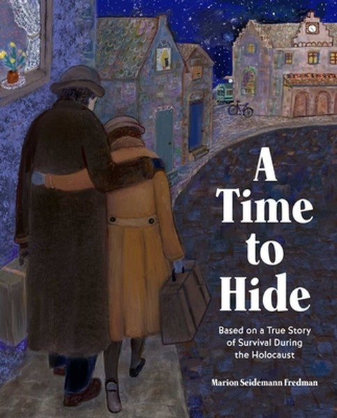 A Time to Hide: Based on a True Story of Survival During the Holocaust