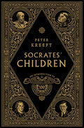 Socrates' Children Box Set: An Introduction to Philosophy from the 100 Greatest Philosophers