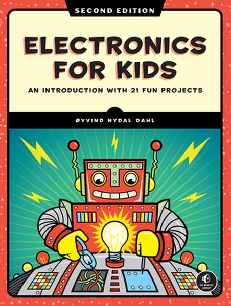 Electronics for Kids, 2nd Edition: An Introduction with 21 Fun Projects
