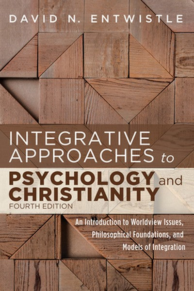 Integrative Approaches to Psychology and Christianity, Fourth Edition: An Introduction to Worldview Issues, Philosophica