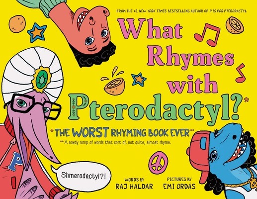 What Rhymes with Pterodactyl?: The Worst Rhyming Book Ever