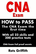 CNA Exam: How to Pass the CNA Exam the First Time with All 22 Skills and 300 Practice Tests CNA Exam Fail Proof Secrets: