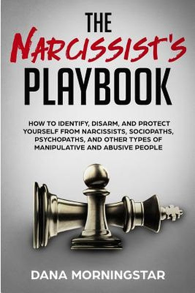 The Narcissist's Playbook: How to Identify, Disarm, and Protect Yourself from Narcissists, Sociopaths, Psychopaths, and 