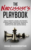The Narcissist's Playbook: How to Identify, Disarm, and Protect Yourself from Narcissists, Sociopaths, Psychopaths, and 
