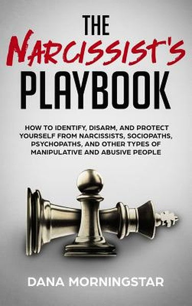 The Narcissist's Playbook: How to Identify, Disarm, and Protect Yourself from Narcissists, Sociopaths, Psychopaths, and 