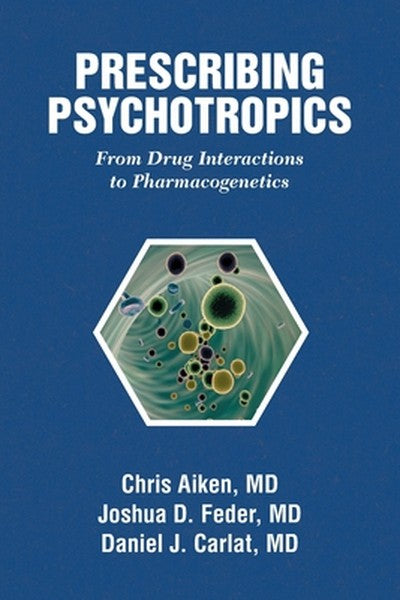 Prescribing Psychotropics: From Drug Interactions to Pharmacogenetics