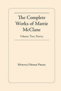 The Complete Works of Mattie McClane: Poetry