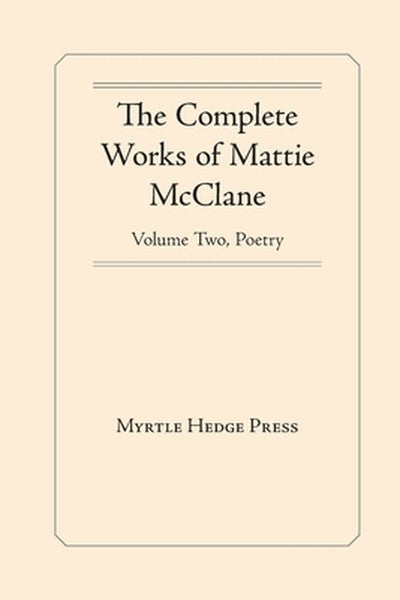 The Complete Works of Mattie McClane: Poetry