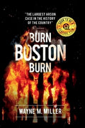 Burn Boston Burn: The Largest Arson Case in the History of the Country