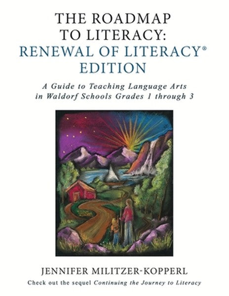 The Roadmap to Literacy Renewal of Literacy Edition: A Guide to Teaching Language Arts in Waldorf Schools Grades 1 throu