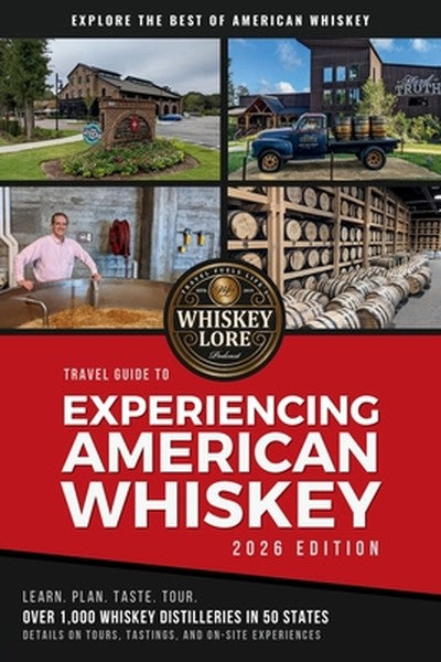 Whiskey Lore's Travel Guide to Experiencing American Whiskey: 2026 Edition