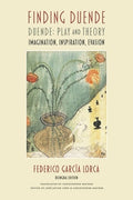 Finding Duende: Duende: Play and Theory Imagination, Inspiration, Evasion
