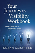 Your Journey To Visibility Workbook: A Proven Action Plan to Achieve Career Success