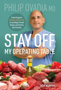 Stay off My Operating Table: A Heart Surgeon's Metabolic Health Guide to Lose Weight, Prevent Disease, and Feel Your Bes