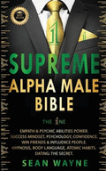 SUPREME ALPHA MALE BIBLE The 1ne: Empath & Psychic Abilities Power. Success Mindset, Psychology, Confidence. Win Friends