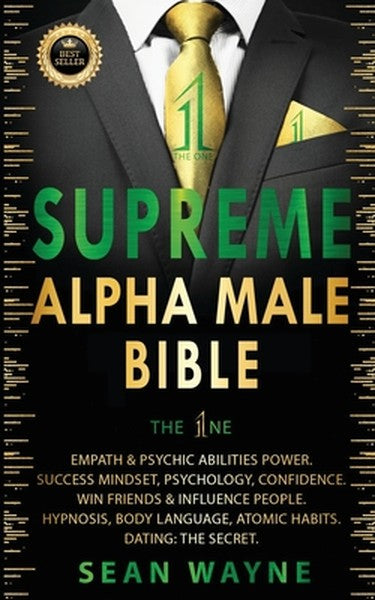 SUPREME ALPHA MALE BIBLE The 1ne: Empath & Psychic Abilities Power. Success Mindset, Psychology, Confidence. Win Friends