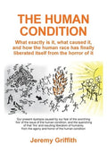 The Human Condition: What exactly is it, what caused it, and how the human race has finally liberated itself from the ho