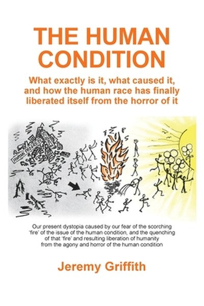 The Human Condition: What exactly is it, what caused it, and how the human race has finally liberated itself from the ho