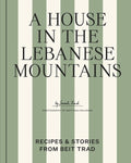 A House in the Lebanese Mountains: Recipes & Stories from Beit Trad