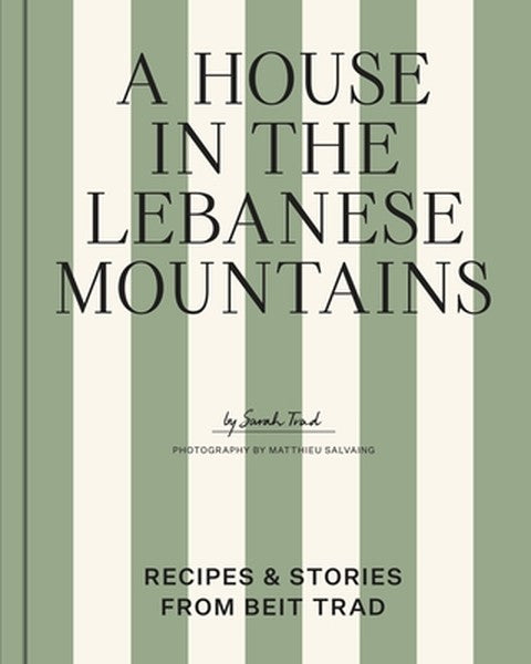 A House in the Lebanese Mountains: Recipes & Stories from Beit Trad