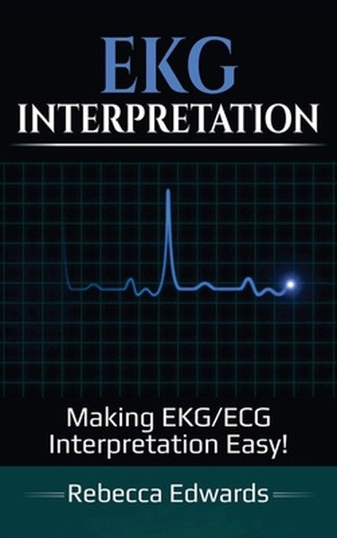 EKG Interpretation: Making EKG/ECG Interpretation Easy!