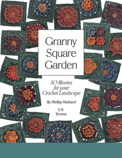 Granny Square Garden US Terms Edition: 50 Blooms for Your Crochet Landscape