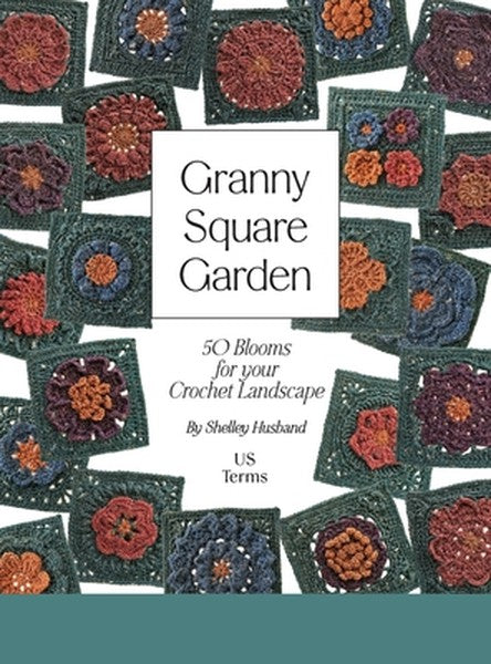 Granny Square Garden US Terms Edition: 50 Blooms for Your Crochet Landscape