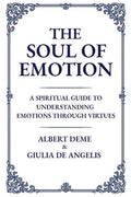 The Soul of Emotion: A Spiritual Guide to Understanding Emotions Through Virtues