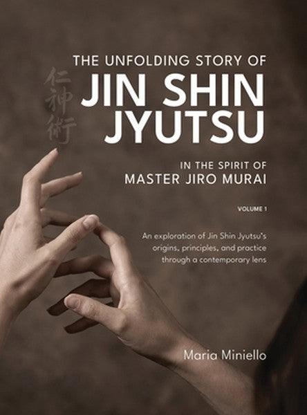 The Unfolding Story of Jin Shin Jyutsu; In the Spirit of Master Jiro Murai