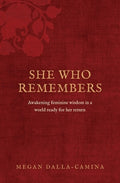 She Who Remembers: Awakening feminine wisdom in a world ready for her return